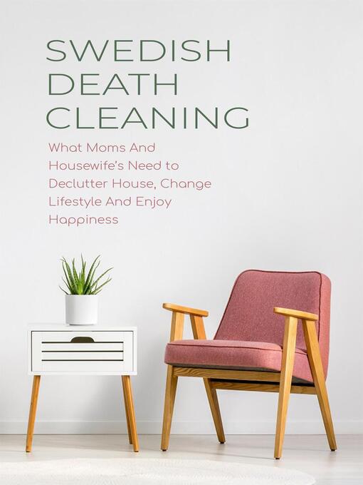 Cover image for Swedish Death Cleaning  What Moms and Housewife's Need to Declutter House, Change Lifestyle and Enjoy Happiness